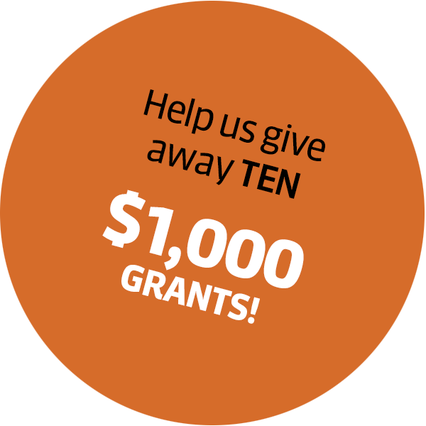 Help us give away ten, $1,000 grants!